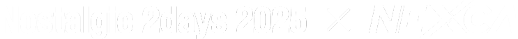 Nostalgic 2days 2025 × NEXCA